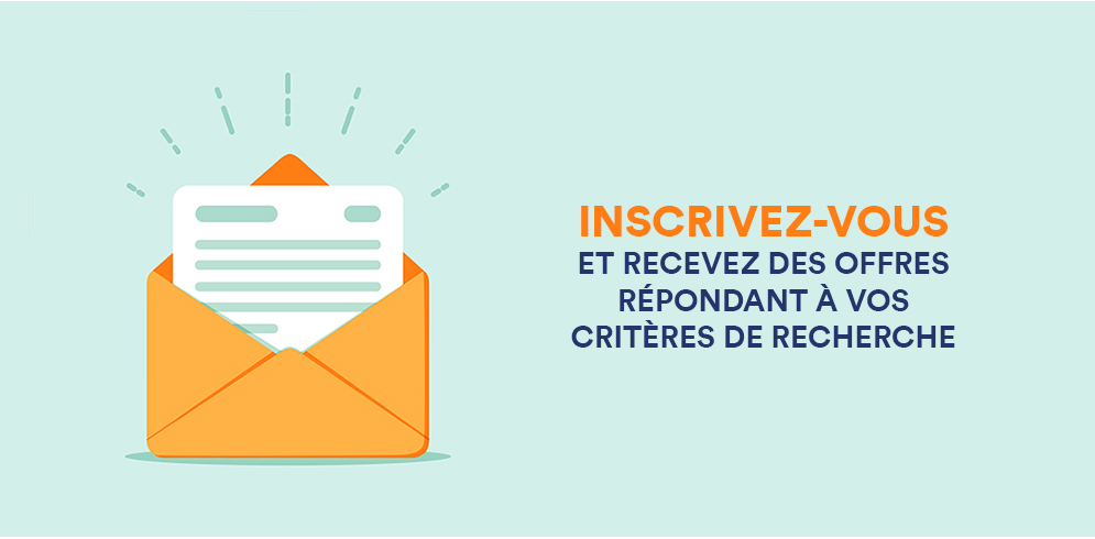 Inscrivez-vous à la newsletter et recevez des offres correspondant à vos critères de recherche.